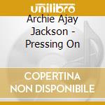 Archie Ajay Jackson - Pressing On cd