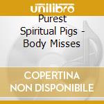 Purest Spiritual Pigs - Body Misses cd