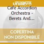 Cafe Accordion Orchestra - Berets And Bongos cd musicale di Cafe Accordion Orchestra