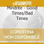 Mindrite - Good Times/Bad Times cd
