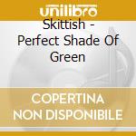 Skittish - Perfect Shade Of Green cd musicale di Skittish