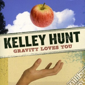 Kelley Hunt - Gravity Loves You cd musicale di Kelley Hunt