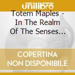Totem Maples - In The Realm Of The Senses (Album 3) cd