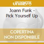 Joann Funk - Pick Yourself Up cd musicale di Joann Funk