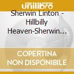 Sherwin Linton - Hillbilly Heaven-Sherwin Linton & Friends cd musicale di Sherwin Linton