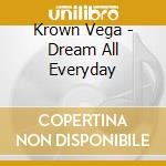 Krown Vega - Dream All Everyday cd