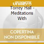 Torrey Hall - Meditations With cd
