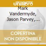 Mark Vandermyde, Jason Parvey, Matt Peterson & Haralds Bondaris - Fuzzy Math cd musicale di Mark Vandermyde, Jason Parvey, Matt Peterson & Haralds Bondaris