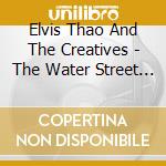 Elvis Thao And The Creatives - The Water Street Experiment cd musicale di Elvis Thao And The Creatives
