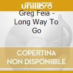 Greg Feia - Long Way To Go cd