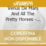 Venus De Mars And All The Pretty Horses - 10 Bones cd musicale di Venus De Mars And All The Pretty Horses