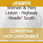 Sherwin & Pam Linton - Highway Headin' South cd musicale di Sherwin & Pam Linton