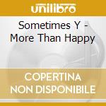 Sometimes Y - More Than Happy cd