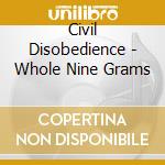 Civil Disobedience - Whole Nine Grams cd musicale di Civil Disobedience