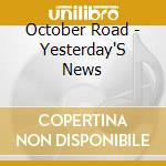 October Road - Yesterday'S News cd