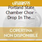 Portland State Chamber Choir - Drop In The Ocean cd