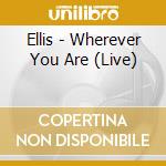 Ellis - Wherever You Are (Live) cd musicale di Ellis