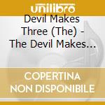 Devil Makes Three (The) - The Devil Makes Three cd musicale di Devil Makes Three