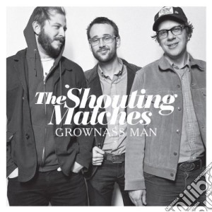 Shouting Matches (The) - Grownass Man cd musicale di The shouting matches