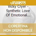 Vicky Cryer - Synthetic Love Of Emotional Engineering cd