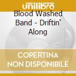 Blood Washed Band - Driftin' Along cd musicale di Blood Washed Band