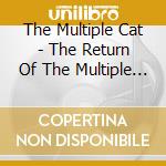 The Multiple Cat - The Return Of The Multiple Cat cd