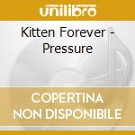 Kitten Forever - Pressure cd