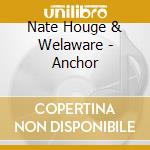 Nate Houge & Welaware - Anchor cd