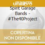 Spirit Garage Bands - #The40Project cd