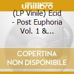 (LP Vinile) Ecid - Post Euphoria Vol. 1 & 2 vinile