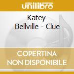 Katey Bellville - Clue cd musicale di Katey Bellville