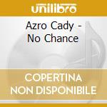 Azro Cady - No Chance cd