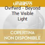 Ovrfwrd - Beyond The Visible Light cd