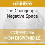 The Changeups - Negative Space cd