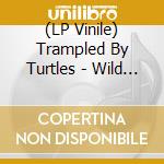 (LP Vinile) Trampled By Turtles - Wild Animals lp vinile di Trampled By Turtles