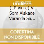 (LP Vinile) Vi Som Alskade Varanda Sa Mycket - Den Sorgaligaste Musiken I Varlden vinile