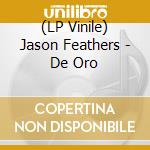 (LP Vinile) Jason Feathers - De Oro lp vinile di Feathers Jason
