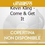 Kevin Kling - Come & Get It cd musicale di Kevin Kling
