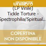 (LP Vinile) Tickle Torture - Spectrophilia/Spiritual Machete (Lp+7