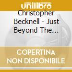 Christopher Becknell - Just Beyond The River: Songs Of Shelter And Mercy For Solo Guitar cd