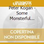 Peter Kogan - Some Monsterful Wonderthing cd musicale di Peter Kogan