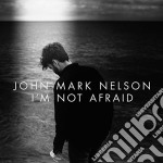John Mark Nelson - I'M Not Afraid