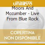 Moors And Mccumber - Live From Blue Rock cd