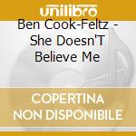 Ben Cook-Feltz - She Doesn'T Believe Me cd