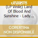 (LP Vinile) Land Of Blood And Sunshine - Lady And The Trance