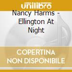 Nancy Harms - Ellington At Night cd musicale di Nancy Harms