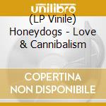 (LP Vinile) Honeydogs - Love & Cannibalism vinile