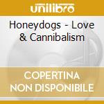 Honeydogs - Love & Cannibalism cd