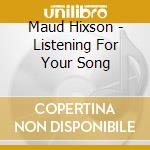 Maud Hixson - Listening For Your Song cd