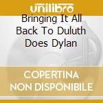 Bringing It All Back To Duluth Does Dylan cd